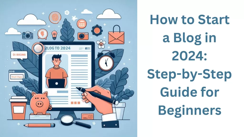 How to Start a Blog in 2024 Step-by-Step Guide for Beginners