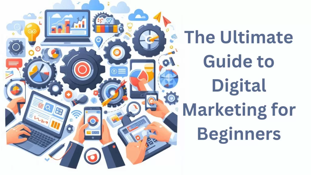 The Ultimate Guide to Digital Marketing for Beginners